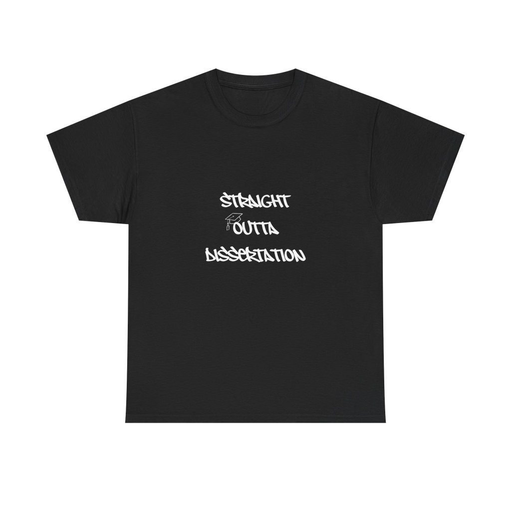 Straight Outta Dissertation TShirt, College Graduation Gift