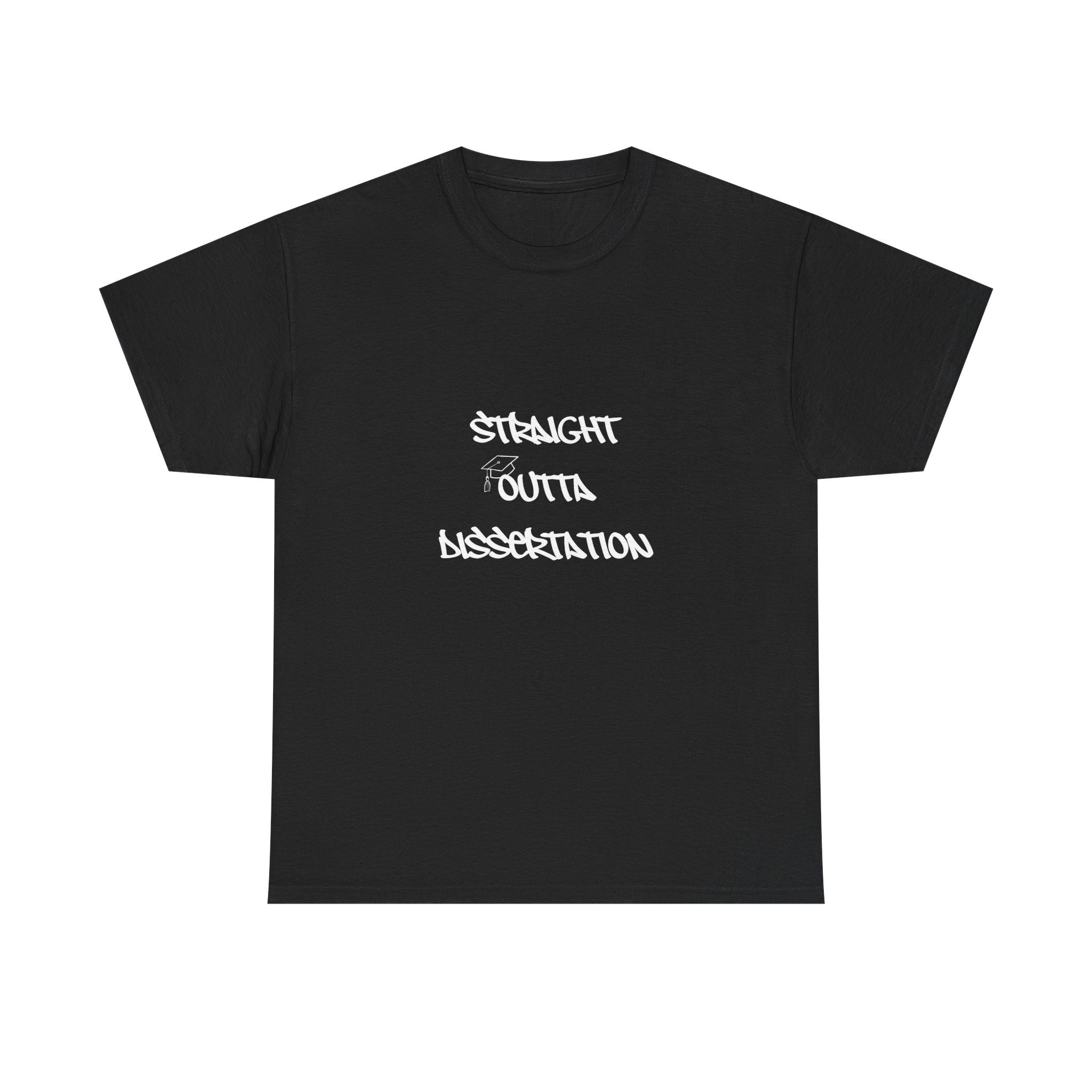 Straight Outta Dissertation TShirt, College Graduation Gift